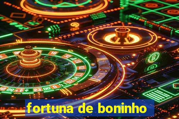 fortuna de boninho